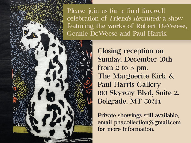 Post Card Invitation To Closing Reception =>  "Friends Reunited: a show featuring works by Robert DeWeese, Gennie DeWeese & Paul Harris," at the Marguerite Kirk & Paul Harris Gallery in Belgrade, MT.  

 Photo Is From Paul Harris Gallery  

File = FmTinaDeWeese=Harris DeWeese Closing Show Postcard 2021